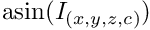 $\mathrm{asin}(I_{(x,y,z,c)})$