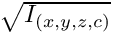 $\sqrt{I_{(x,y,z,c)}}$