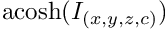 $\mathrm{acosh}(I_{(x,y,z,c)})$