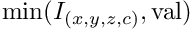 $\mathrm{min}(I_{(x,y,z,c)},\mathrm{val})$