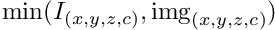 $\mathrm{min}(I_{(x,y,z,c)},\mathrm{img}_{(x,y,z,c)})$