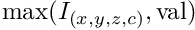 $\mathrm{max}(I_{(x,y,z,c)},\mathrm{val})$