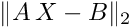 $ \|A\,X - B\|_2 $